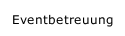 Eventbetreuung